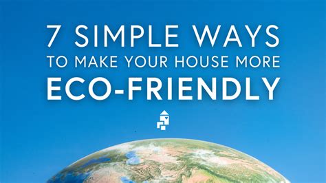 7 Simple Ways To Make Your House More Eco Friendly — House Match