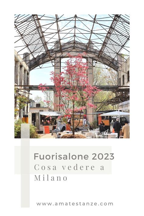 Fuorisalone 2023 A Milano Cosa Vedere