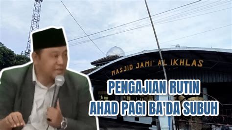 KAJIAN RUTIN AHAD PAGI BADA SUBUH MASJID JAMI AL IKHLAS POKAK BERSAMA