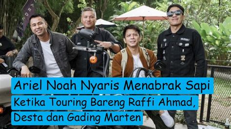 Ariel Noah Nyaris Menabrak Sapi Ketika Touring Bareng Raffi Ahmad