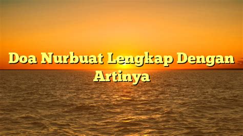 Doa Nurbuat Lengkap Dengan Artinya Hidayahnews