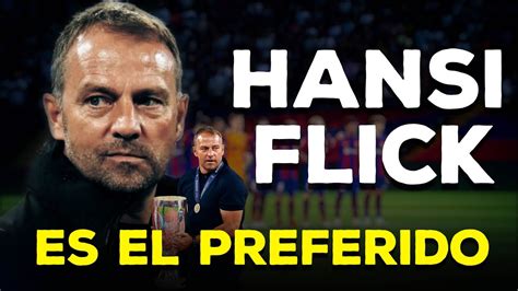 Hansi Flick Es El Preferido Para Ser El Nuevo Entrenador Del Bar A