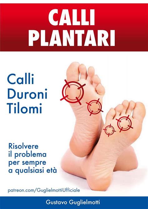 Calli Plantari Soluzione Definitiva Per Calli Duroni E Tilomi Ebook