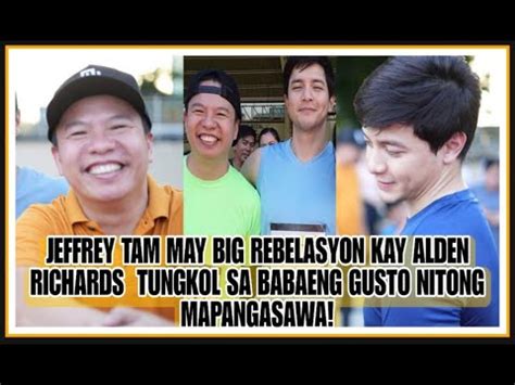 Alden Richards Freind Jeffrey Tam May Rebelasyon Tungkol Sa Girl Na