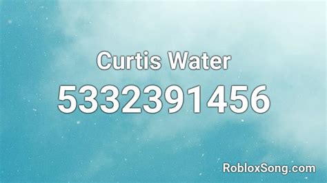 Curtis Water Roblox Id Roblox Music Codes