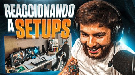 Reaccionando A Setups De Seguidores Youtube