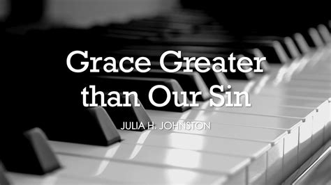 Grace Greater Than Our Sin Julia Johnston Hymn Lyrics Piano