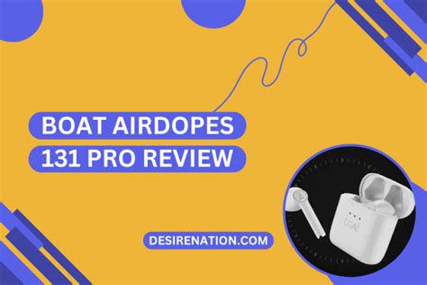 BoAt Airdopes 131 Pro Review Desire Nation