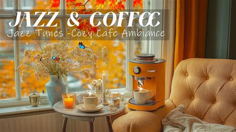 Fall Vibes With Jazz Coffee Soothing Jazz Tunes And Cozy Cafe