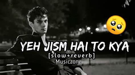 Yeh Jism Hai To Kya Slow Reverb Ali Azmat Jism 2 Musiczone