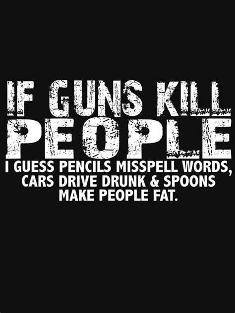 If Guns Kill People Pencils Misspell Cars Drive Drunk T Shirt For