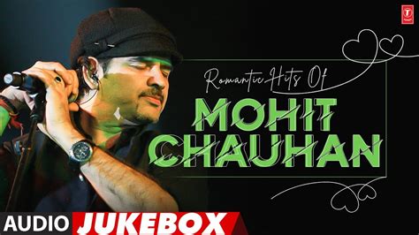 Romantic Hits Of Mohit Chauhan Audio Jukebox Best Of Mohit Chauhan