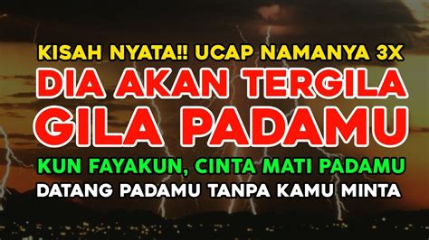 KISAH NYATA UCAP NAMANYA 3X DIA AKAN TERGILA GILA PADAMU CINTA MATI