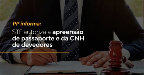 STF AUTORIZA A APREENSÃO DE PASSAPORTE E DA CNH DE DEVEDORES Pessoa e