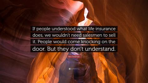 Ben Feldman Quote “if People Understood What Life Insurance Does We