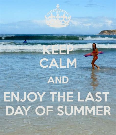 Keep Calm And Enjoy The Last Day Of Summer Last Day Of Summer Summer June Solstice