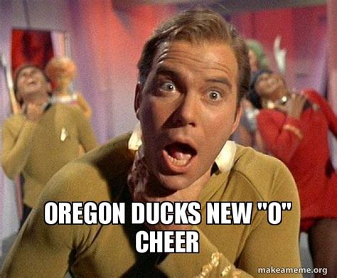 Oregon Ducks new "O" cheer - Captain Kirk Choking Meme Generator