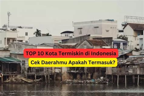 TOP 10 Kota Termiskin Di Indonesia Nomor 7 Dan 9 Ada Di Pulau Jawa