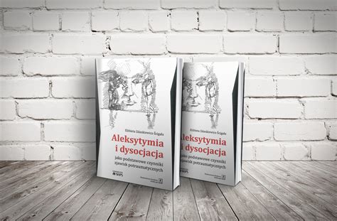 Aleksytymia I Dysocjacja Jako Podstawowe Czynniki Zjawisk