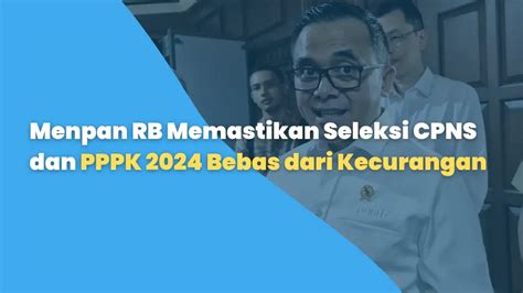 Menpan Rb Memastikan Seleksi Cpns Dan Pppk Bebas Dari Kecurangan