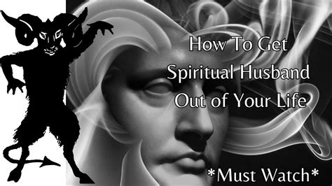 How To Get Rid Of Spiritual Husband Youtube