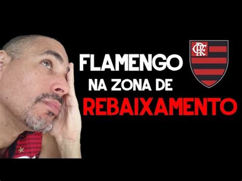 Rebaixamento Do Flamengo Aconteceu O Inesperado Youtube