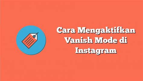 Cara Mengaktifkan Vanish Mode Di Instagram M Dcam