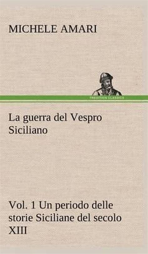 La Guerra Del Vespro Siciliano Vol 1 Un Periodo Delle Storie Siciliane