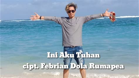 INI AKU TUHAN Cipt Febrian Dola Rumapea LAGU ROHANI TERBARU YouTube