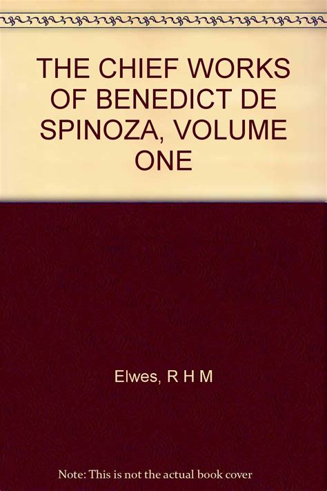 The Chief Works Of Benedict De Spinoza Volume 1 Spinoza Benedict De