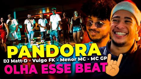 OLHA ESSE BEAT React PANDORA DJ Matt D Vulgo FK Menor MC E MC GP