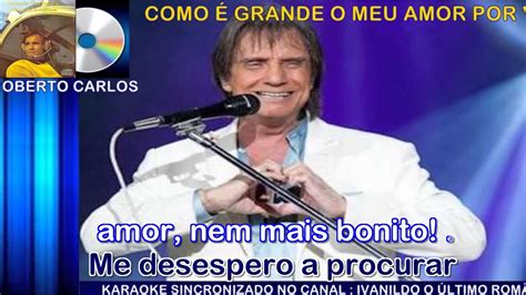 Como É Grande O Meu Amor Por Você Roberto Carlos karaoke YouTube