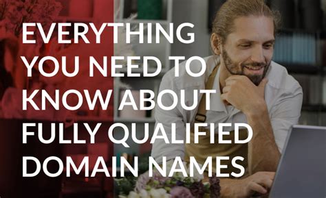 What Is A Fqdn The Beginners Guide To Fully Qualified Domain Names