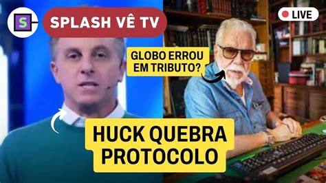 Huck Quebra Protocolo Na Globo Por Dona Dea Tributo De Manoel Carlos