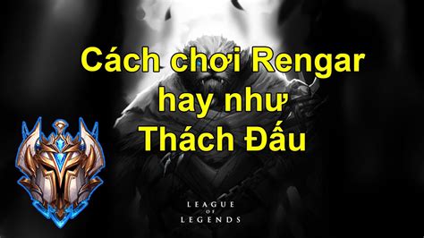 Cách chơi Rengar hay như Thách Đấu Cao Thủ để leo rank How To Play