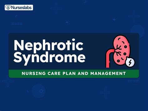 6 Nephrotic Syndrome Nursing Care Plans Nurseslabs