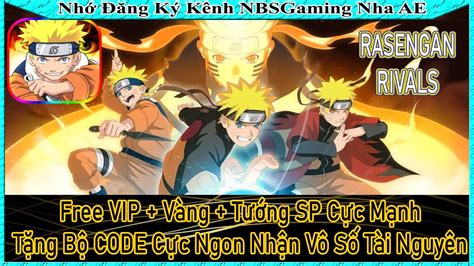 Rasengan Rivals Free VIP Vàng Ninja SP Cực Mạnh Bộ CODE Cực