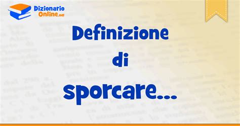 Significato Di Sporcare Definizione Ufficiale Dizionario Online