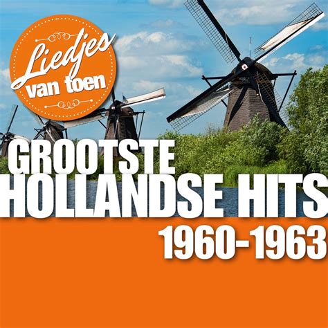 Liedjes Van Toen Grootste Hollandse Hits 1960 1963 Album Van