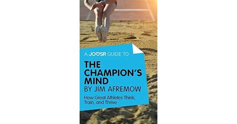 A Joosr Guide To The Champions Mind By Jim Afremow How Great