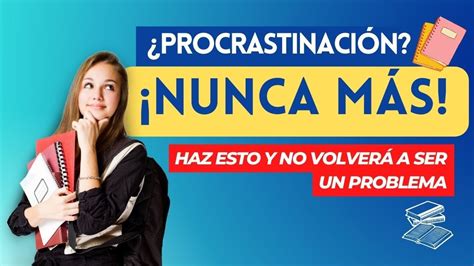 💪 Cómo Dejar De Procrastinar Para Siempre Y Empezar A Hacer Las Cosas Youtube