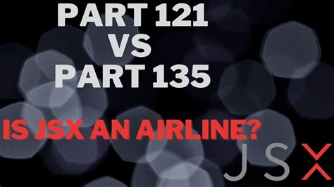 Is Jsx An Airline Part 121 Vs Part 135 Operations Air Carriers