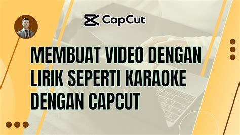 Membuat Video Dengan Lirik Seperti Karaoke Menggunakan Capcut Youtube