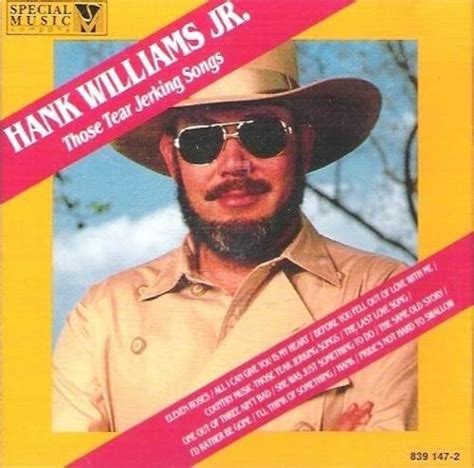 Jr Hank Williams Those Tear Jerking Songs Music