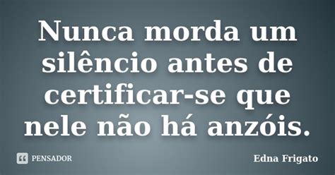 Nunca Morda Um Sil Ncio Antes De Edna Frigato Pensador