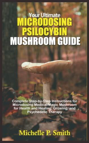 Your Ultimate Microdosing Psilocybin Mushroom Guide Complete Step By Step Instructions For