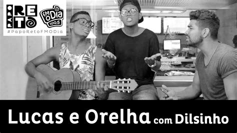 Lucas E Orelha Com Dilsinho Tempo Ao Tempo Youtube