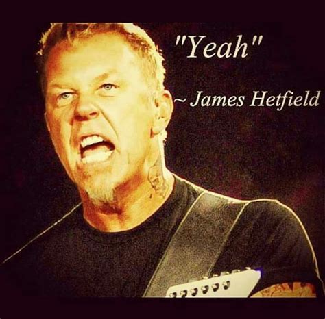 Yeah James Hetfield Funny Band Memes New Memes Song Quotes Funny