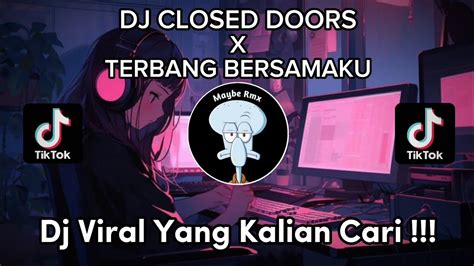 DJ CLOSED DOORS X TERBANG BERSAMAKU FULL BASS VIRAL TIKTOK TERBARU 2023