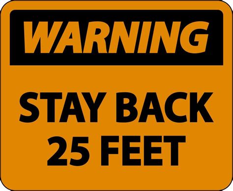 Warning Stay Back 25 Feet Label Sign On White Background 7487332 Vector Art At Vecteezy